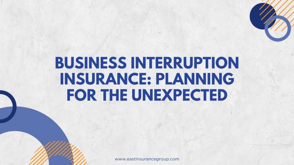 Business Interruption Insurance Planning for the Unexpected